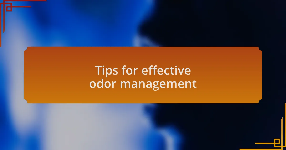 Tips for effective odor management