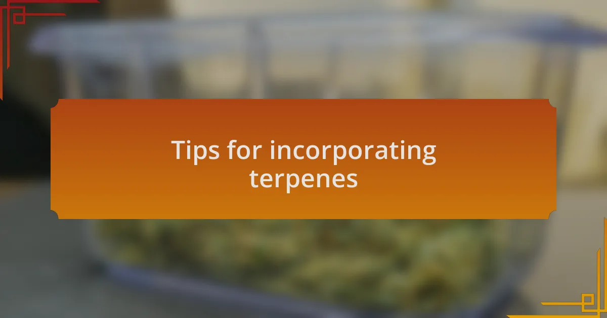 Tips for incorporating terpenes