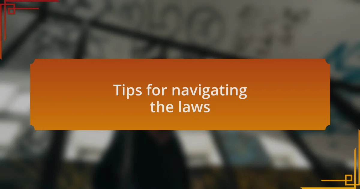 Tips for navigating the laws