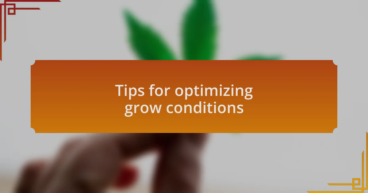 Tips for optimizing grow conditions