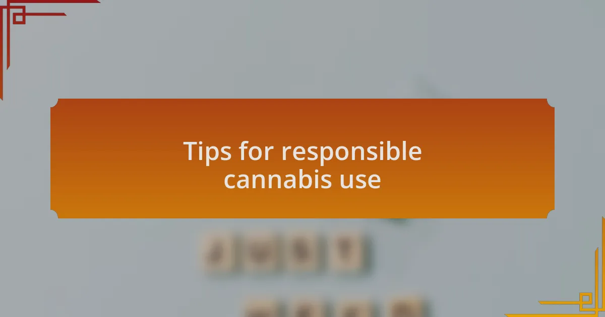 Tips for responsible cannabis use
