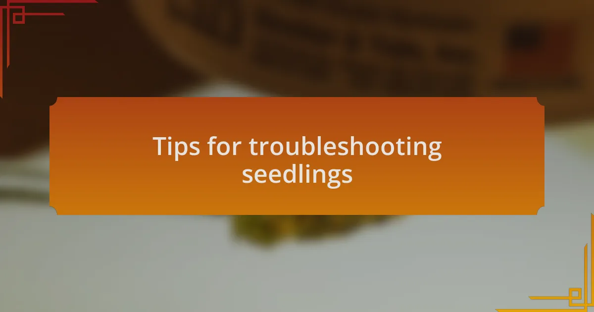Tips for troubleshooting seedlings