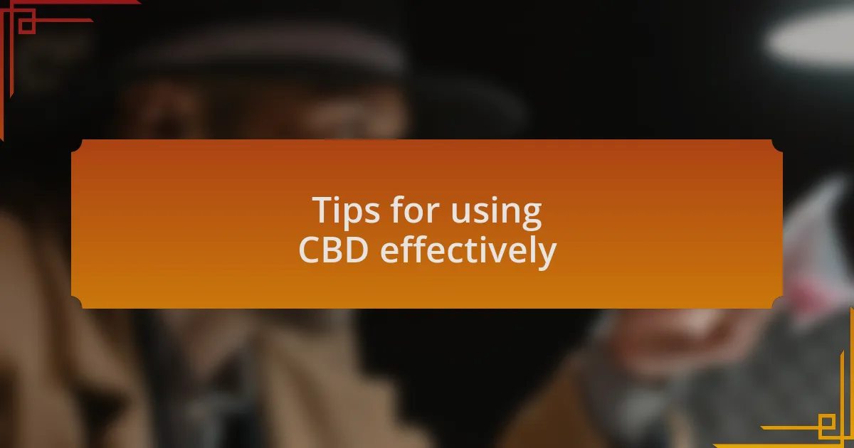 Tips for using CBD effectively