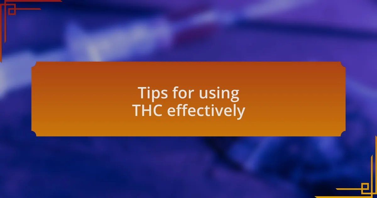 Tips for using THC effectively