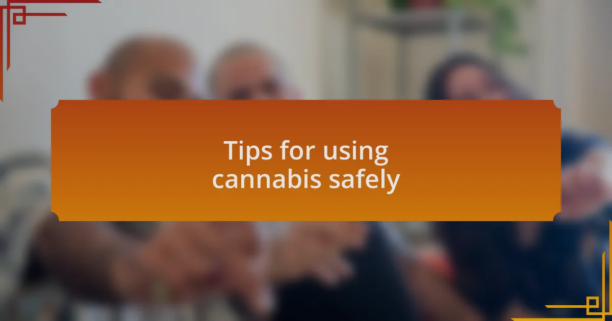 Tips for using cannabis safely