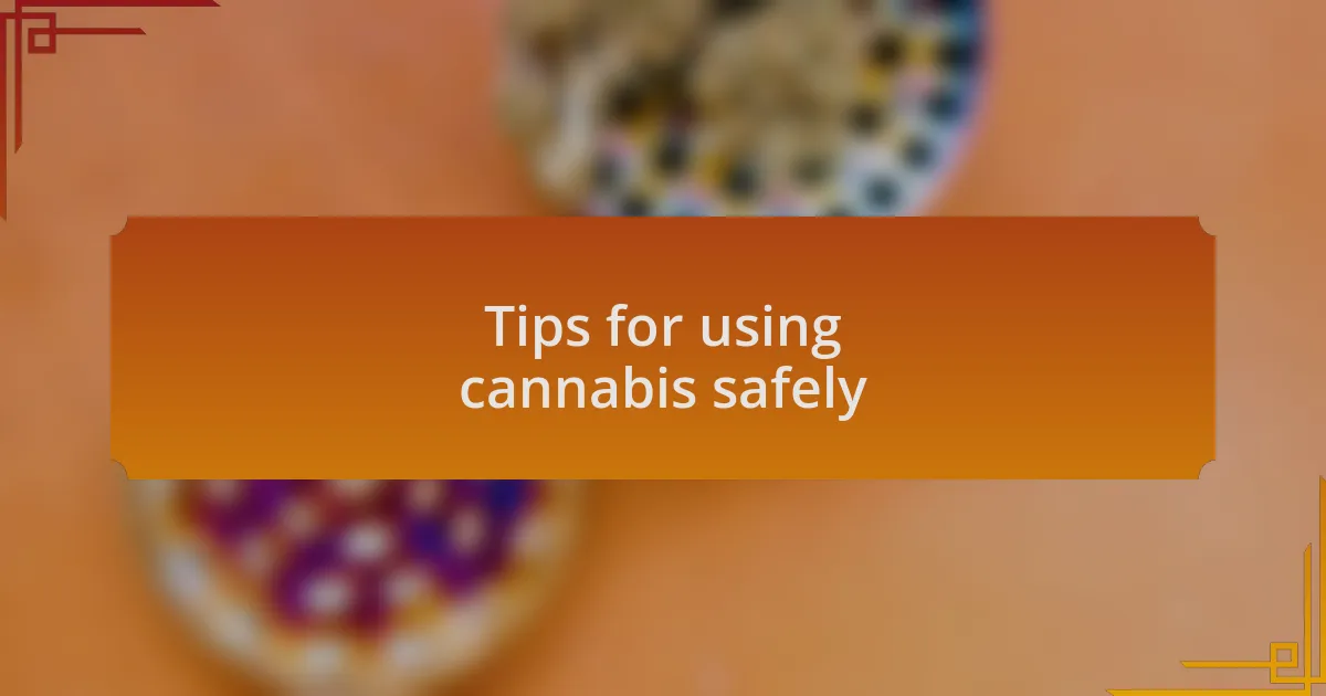 Tips for using cannabis safely