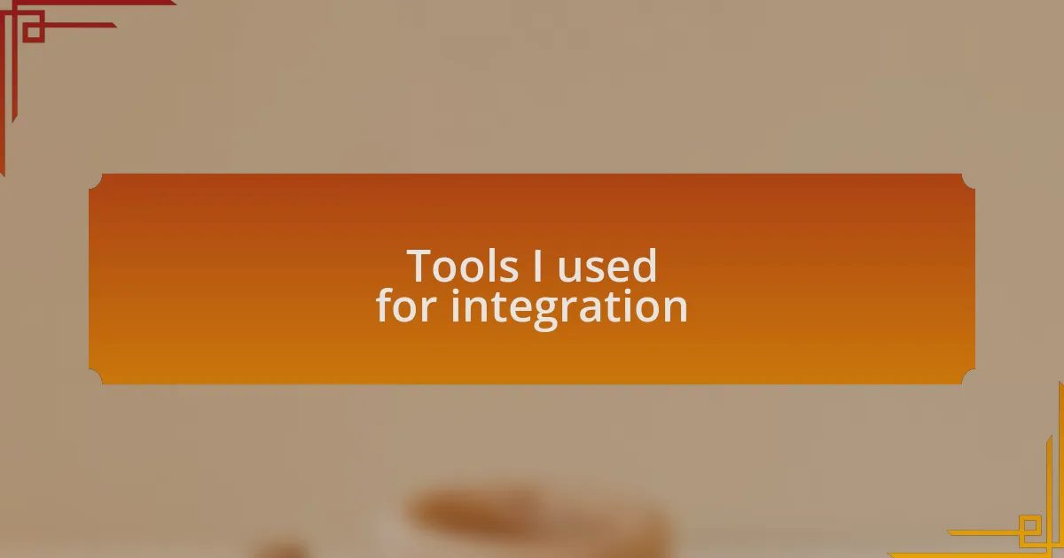 Tools I used for integration