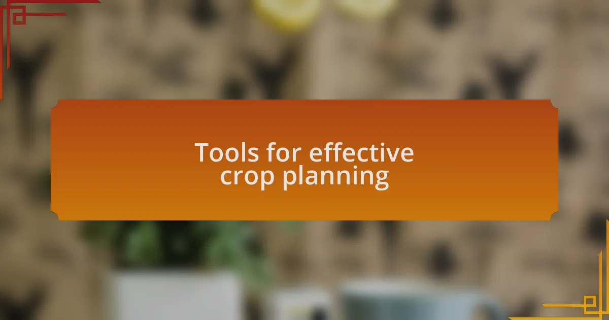 Tools for effective crop planning