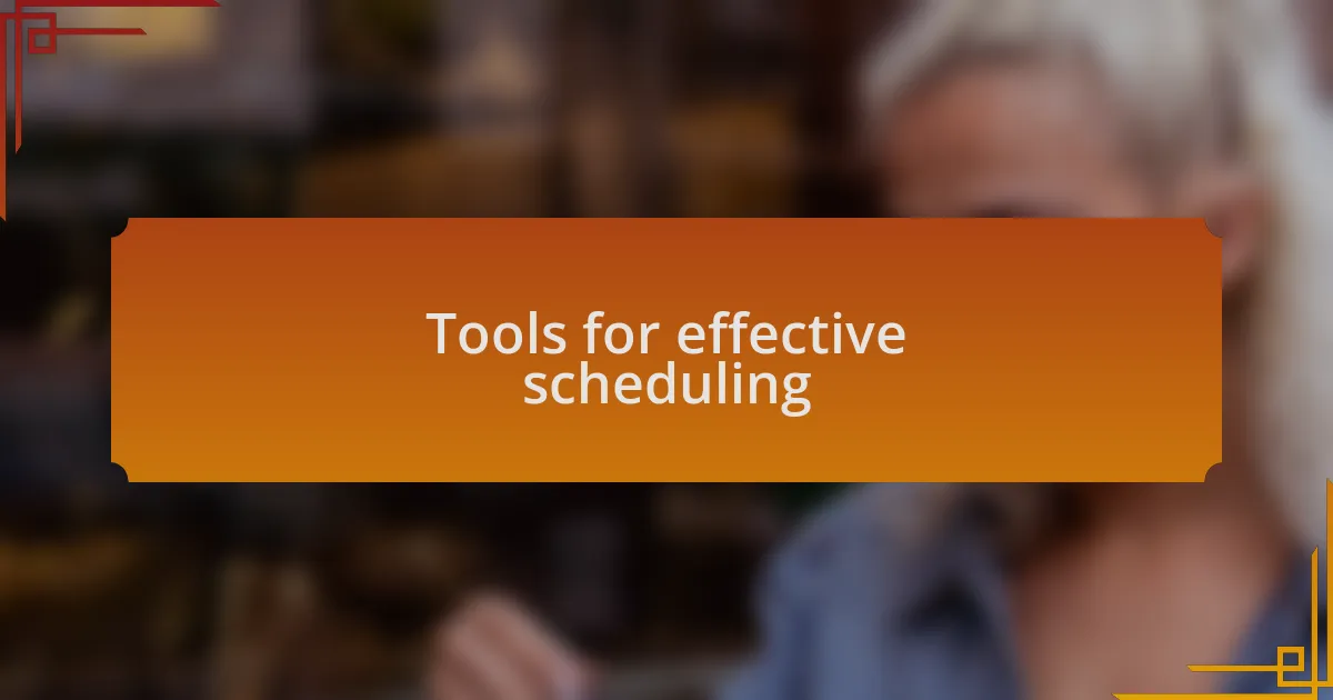 Tools for effective scheduling
