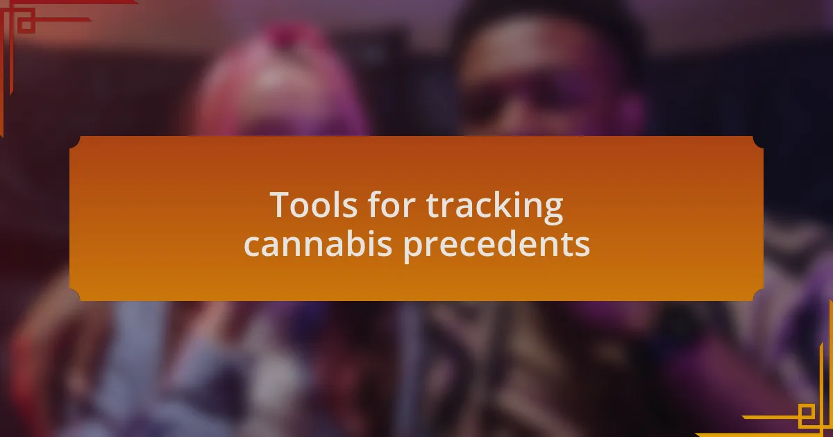 Tools for tracking cannabis precedents