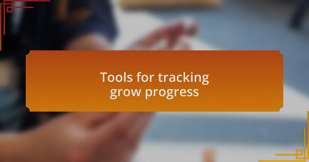 Tools for tracking grow progress