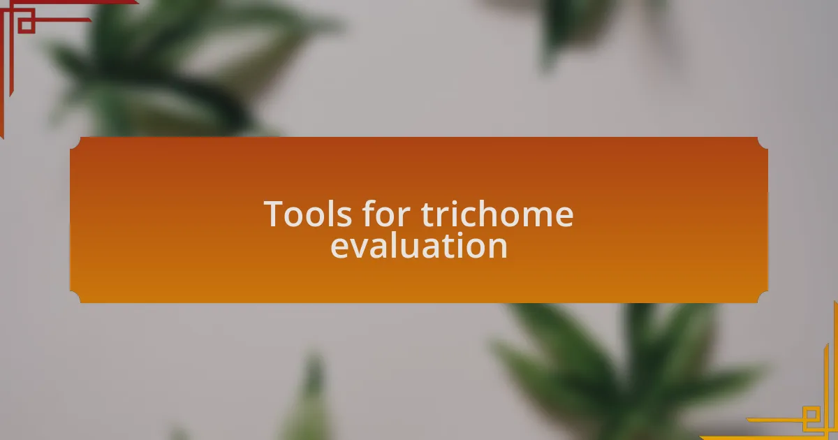Tools for trichome evaluation