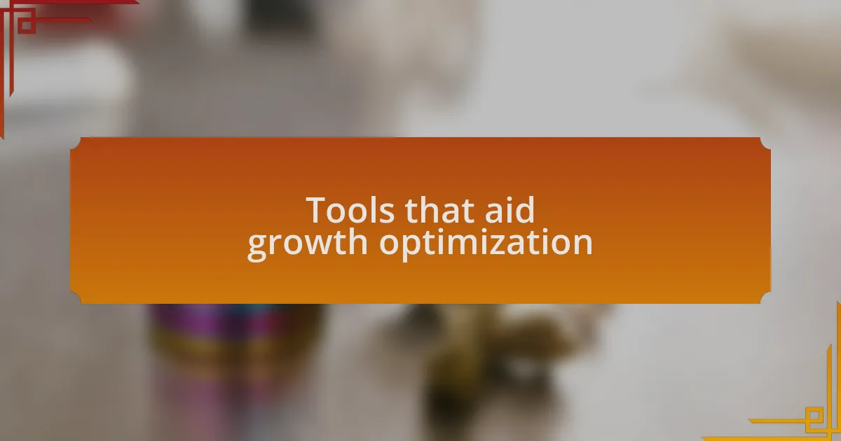 Tools that aid growth optimization