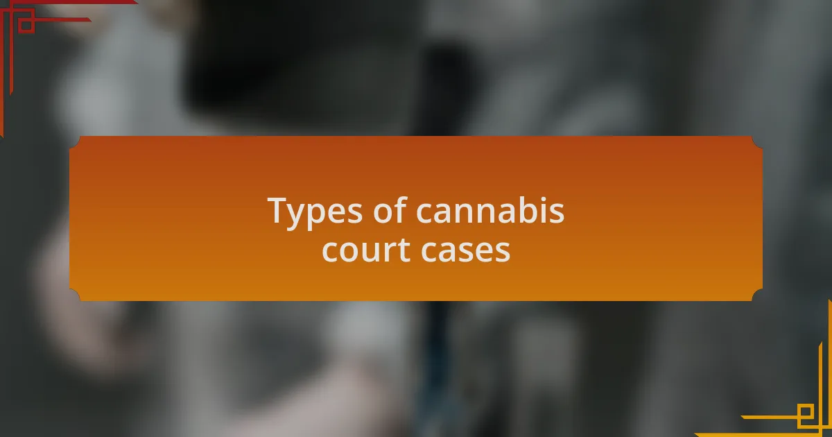 Types of cannabis court cases
