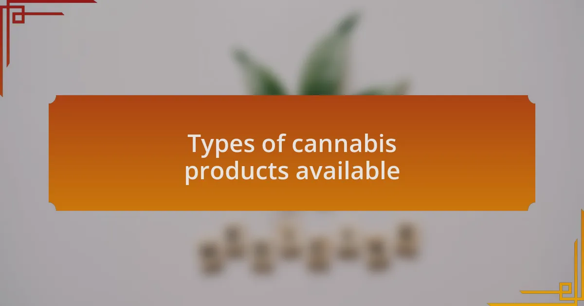 Types of cannabis products available