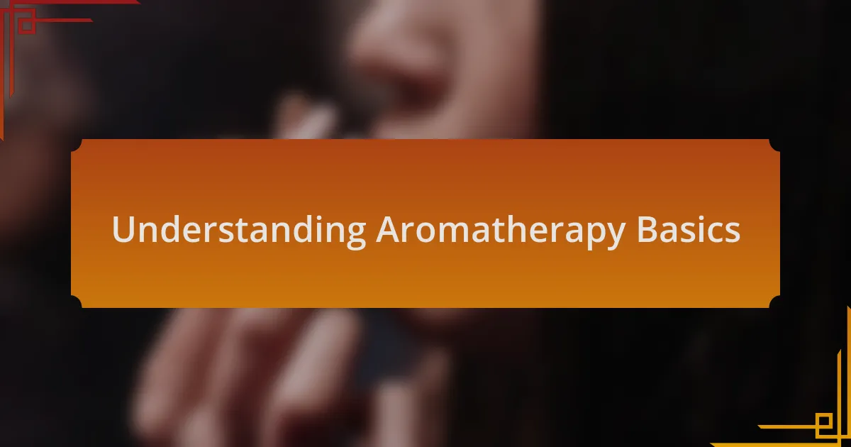Understanding Aromatherapy Basics
