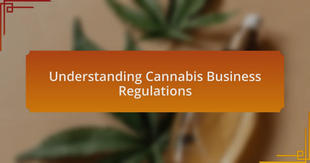 Understanding Cannabis Business Regulations