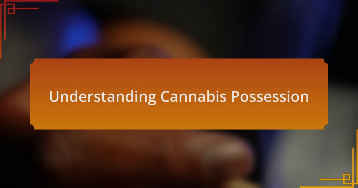 Understanding Cannabis Possession