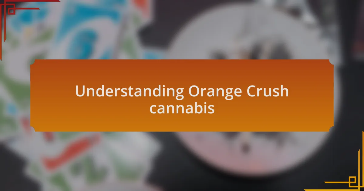Understanding Orange Crush cannabis