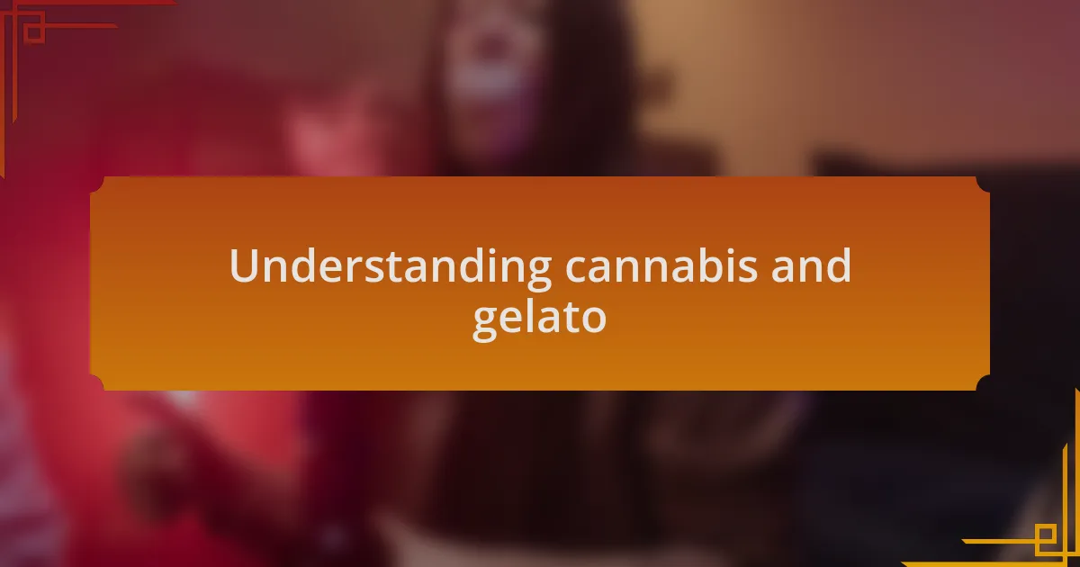 Understanding cannabis and gelato