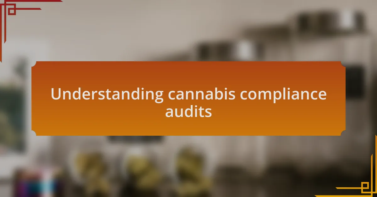 Understanding cannabis compliance audits
