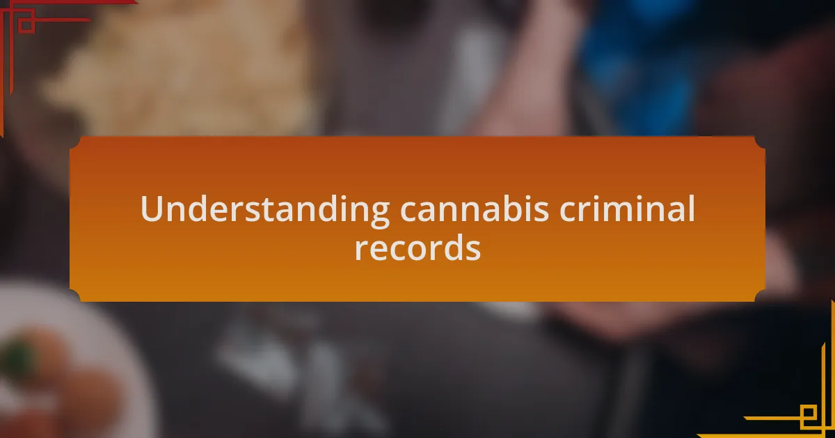 Understanding cannabis criminal records