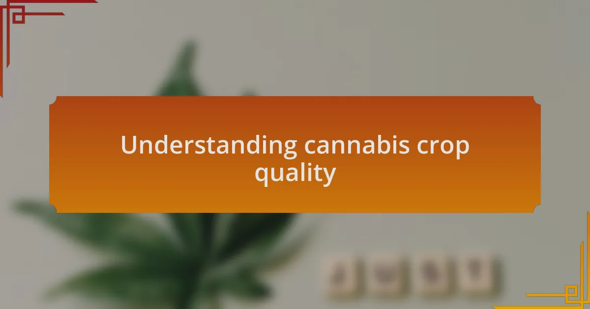 Understanding cannabis crop quality
