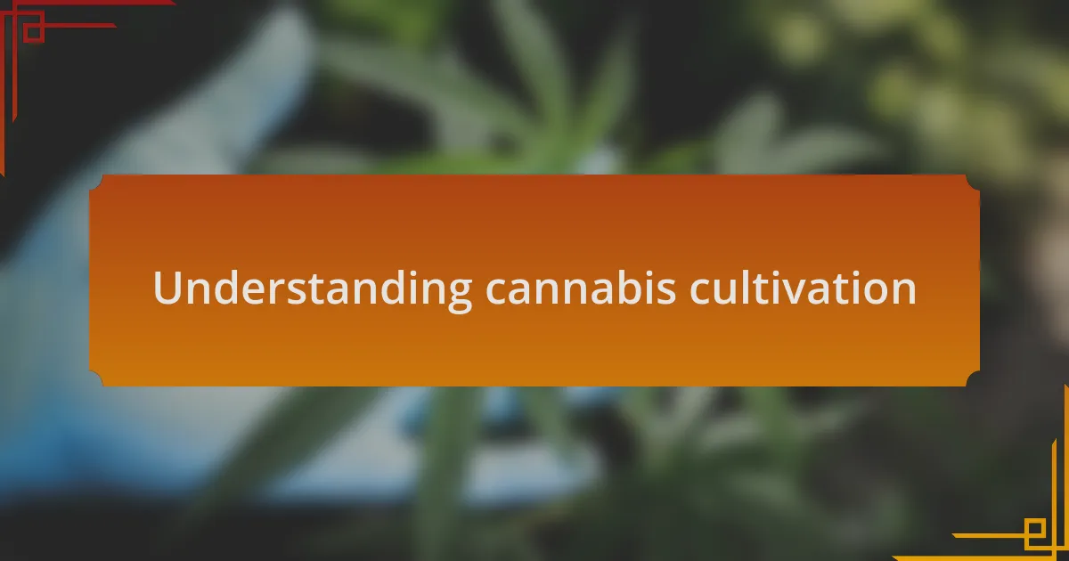 Understanding cannabis cultivation