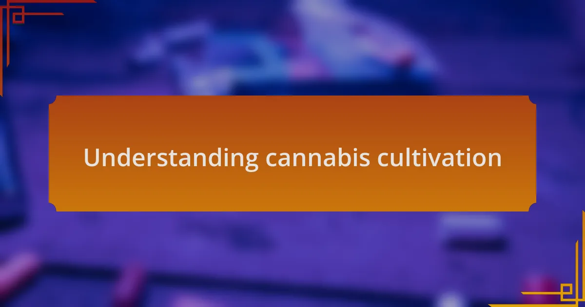 Understanding cannabis cultivation