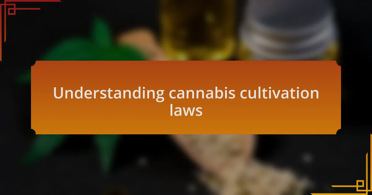 Understanding cannabis cultivation laws