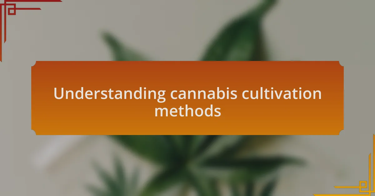 Understanding cannabis cultivation methods
