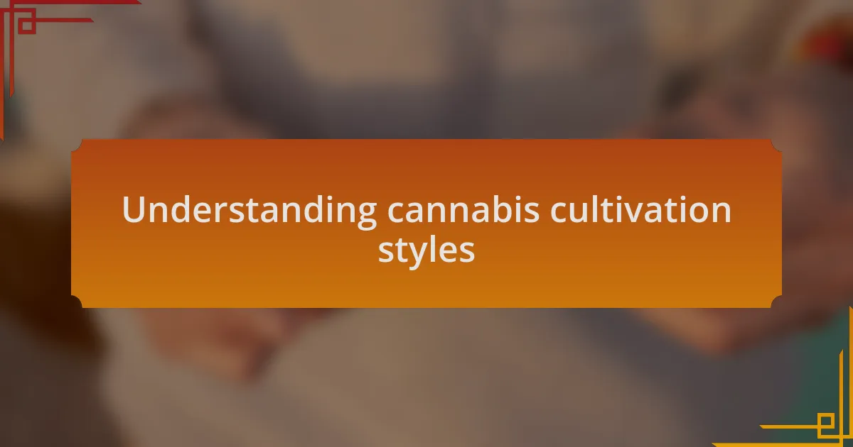 Understanding cannabis cultivation styles