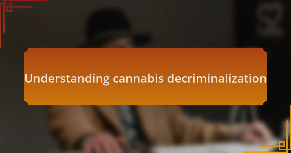Understanding cannabis decriminalization