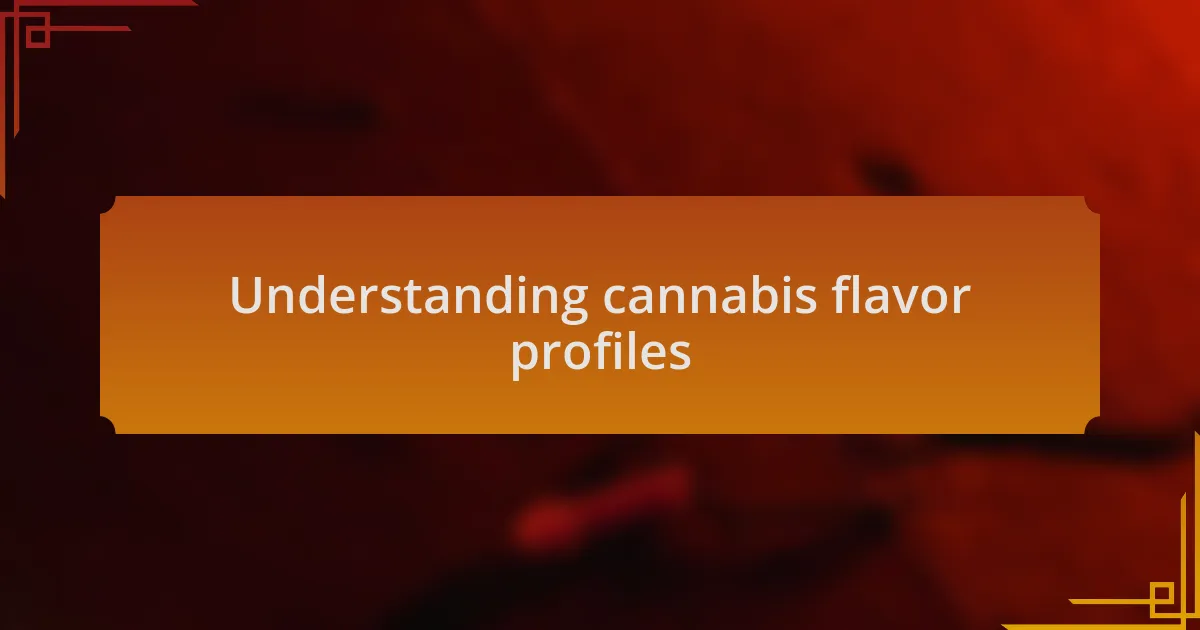 Understanding cannabis flavor profiles