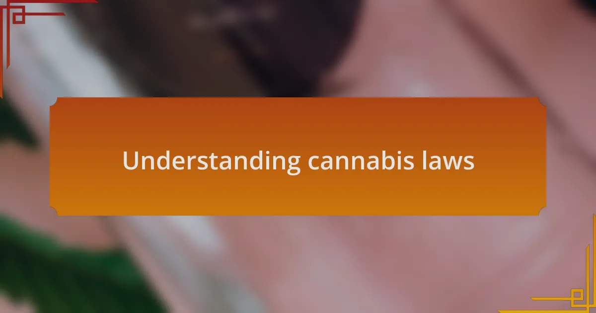 Understanding cannabis laws