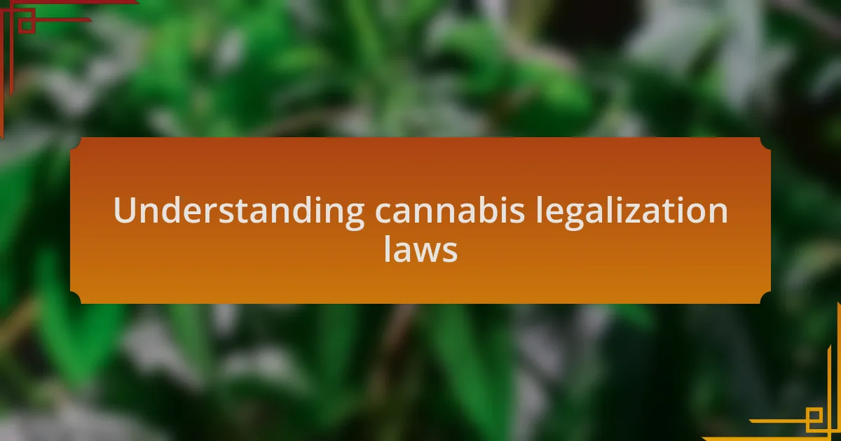 Understanding cannabis legalization laws