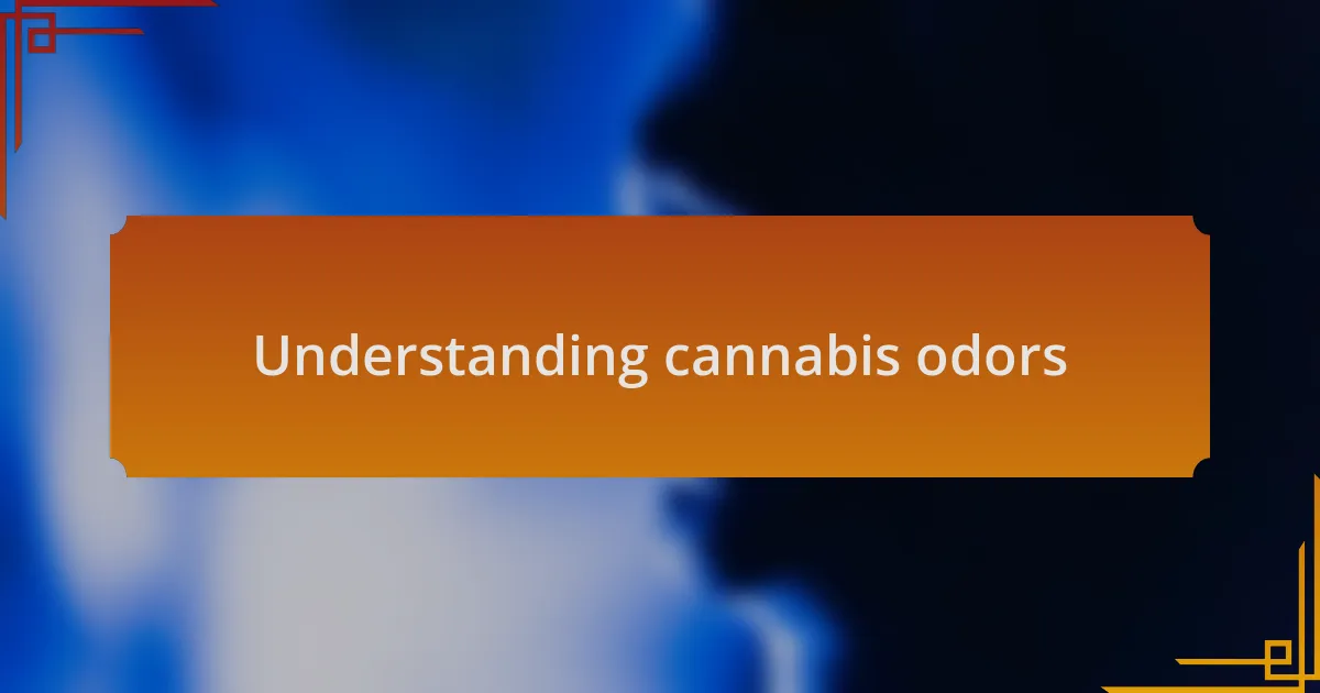 Understanding cannabis odors
