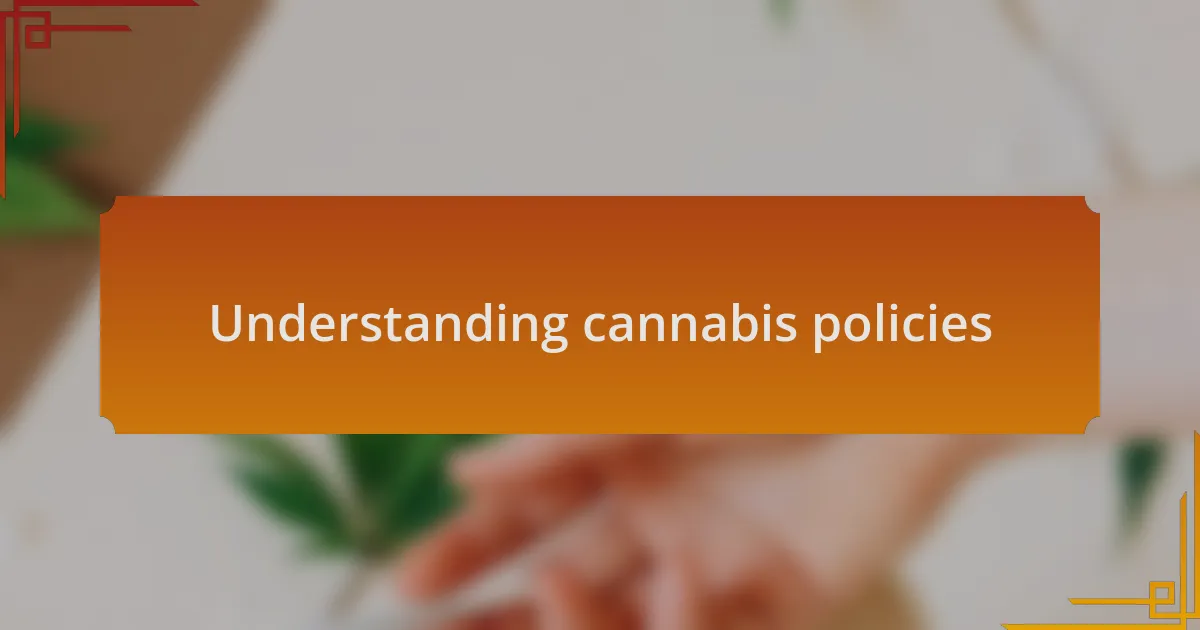 Understanding cannabis policies