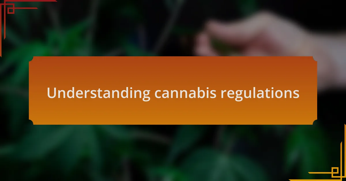 Understanding cannabis regulations