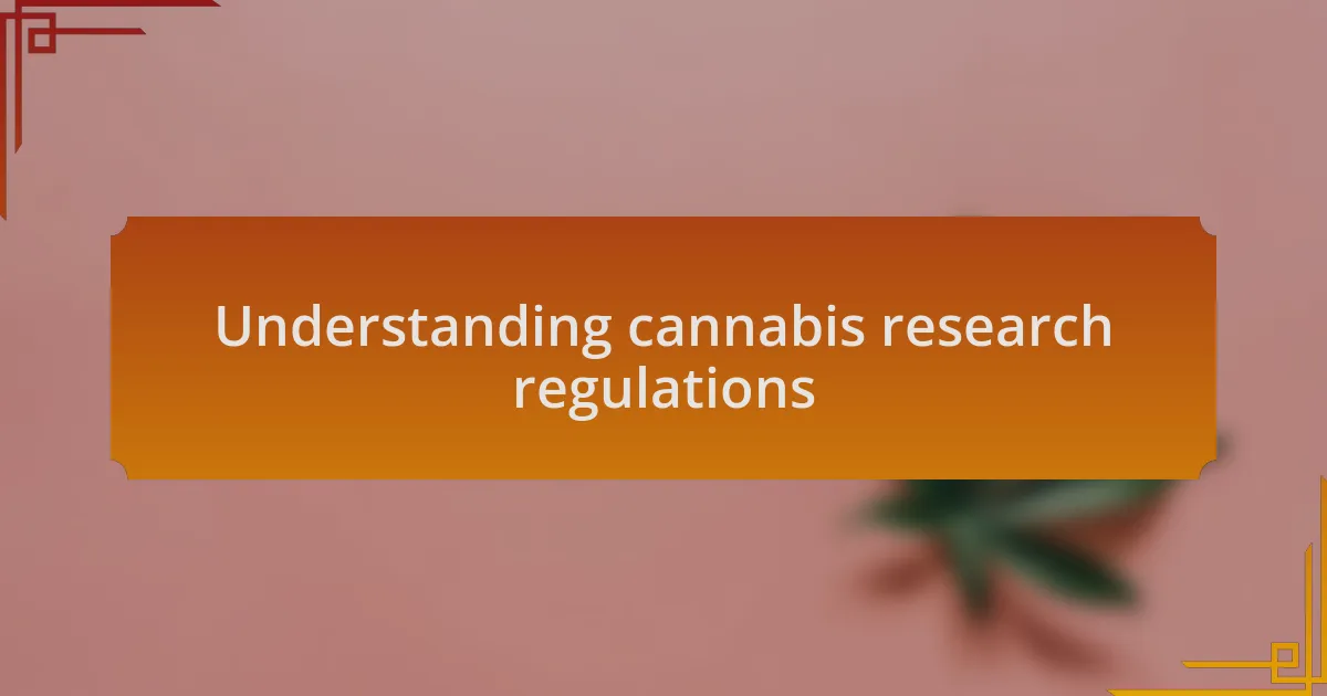 Understanding cannabis research regulations