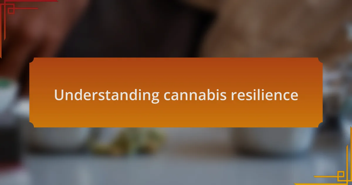 Understanding cannabis resilience