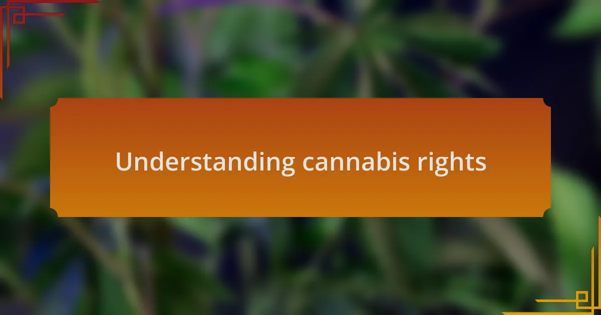 Understanding cannabis rights