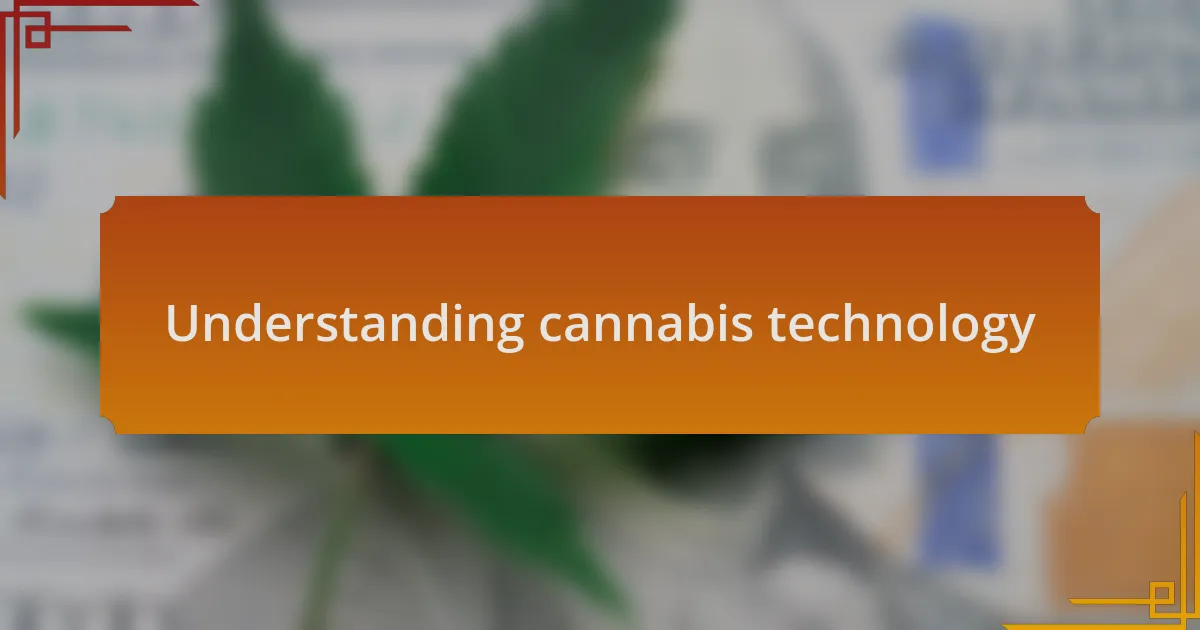 Understanding cannabis technology
