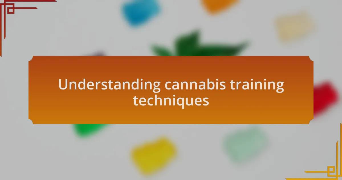 Understanding cannabis training techniques