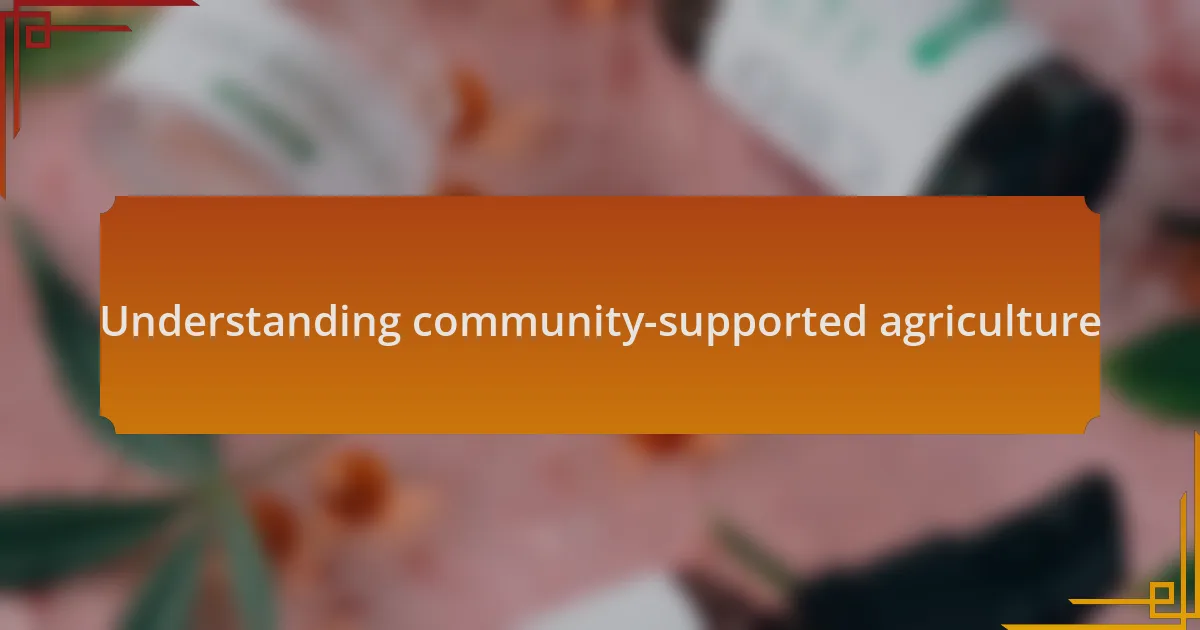 Understanding community-supported agriculture