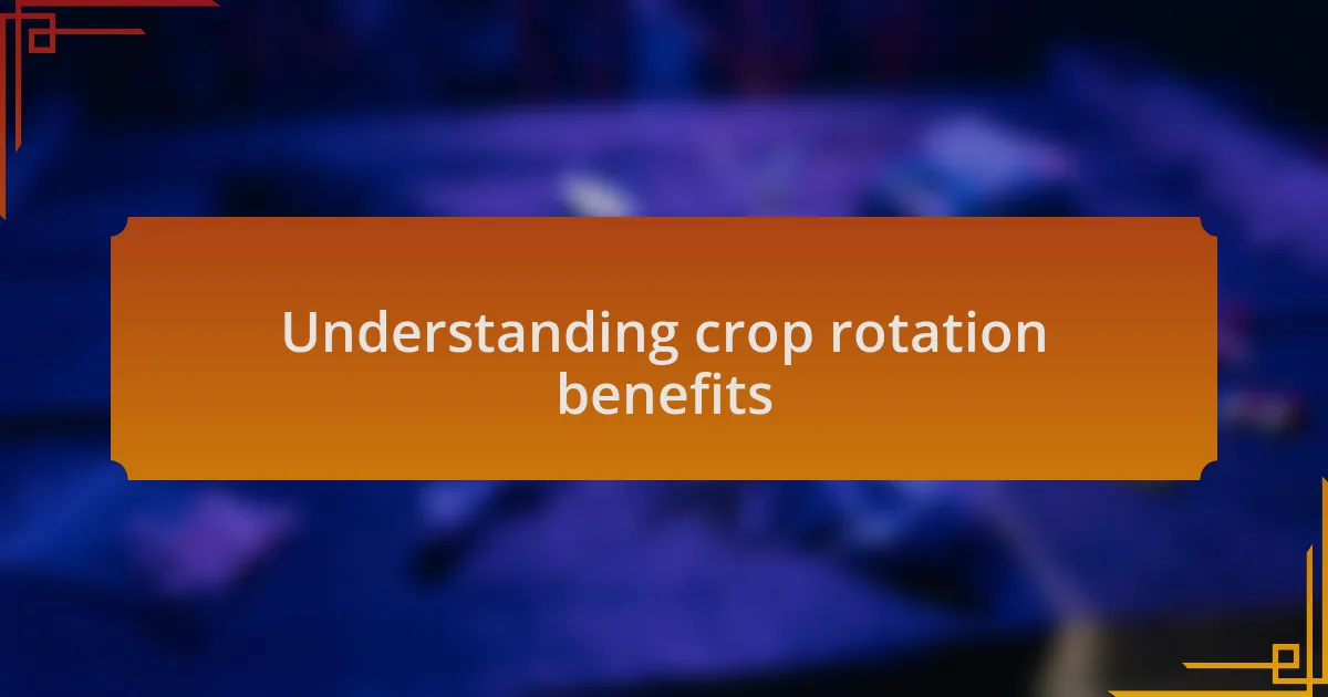 Understanding crop rotation benefits