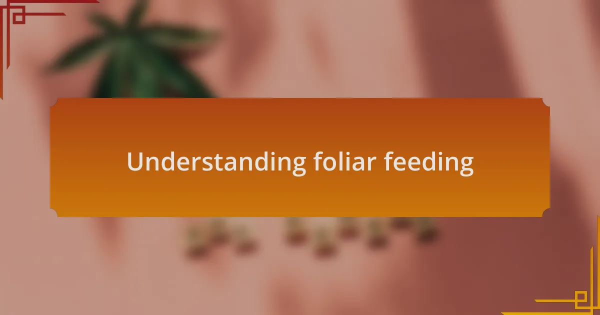 Understanding foliar feeding