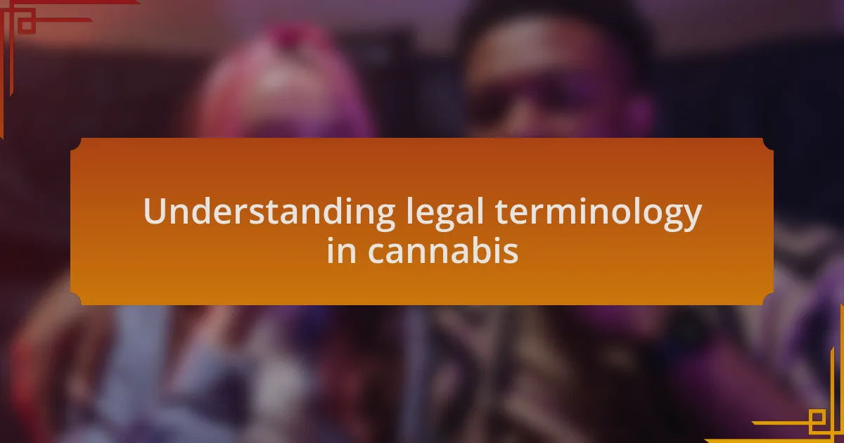 Understanding legal terminology in cannabis