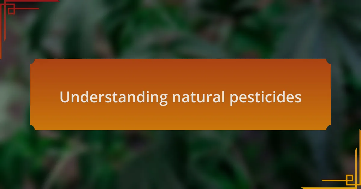 Understanding natural pesticides