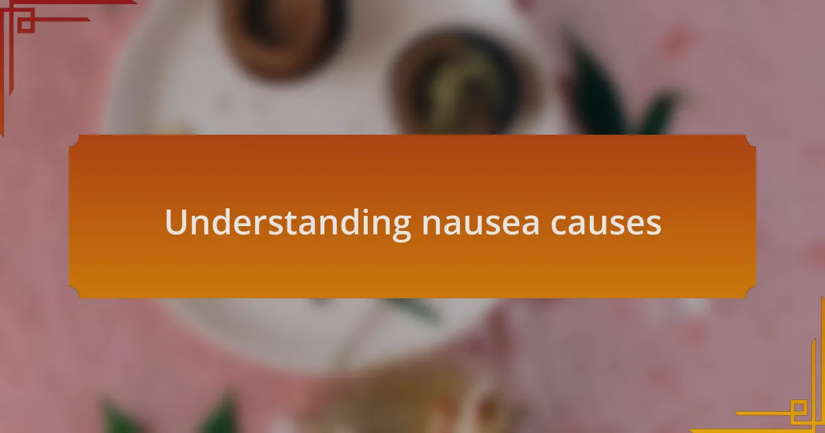 Understanding nausea causes